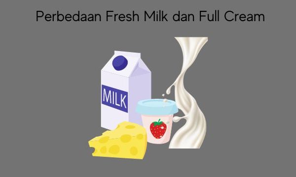 Perbedaan Fresh Milk dan Full Cream